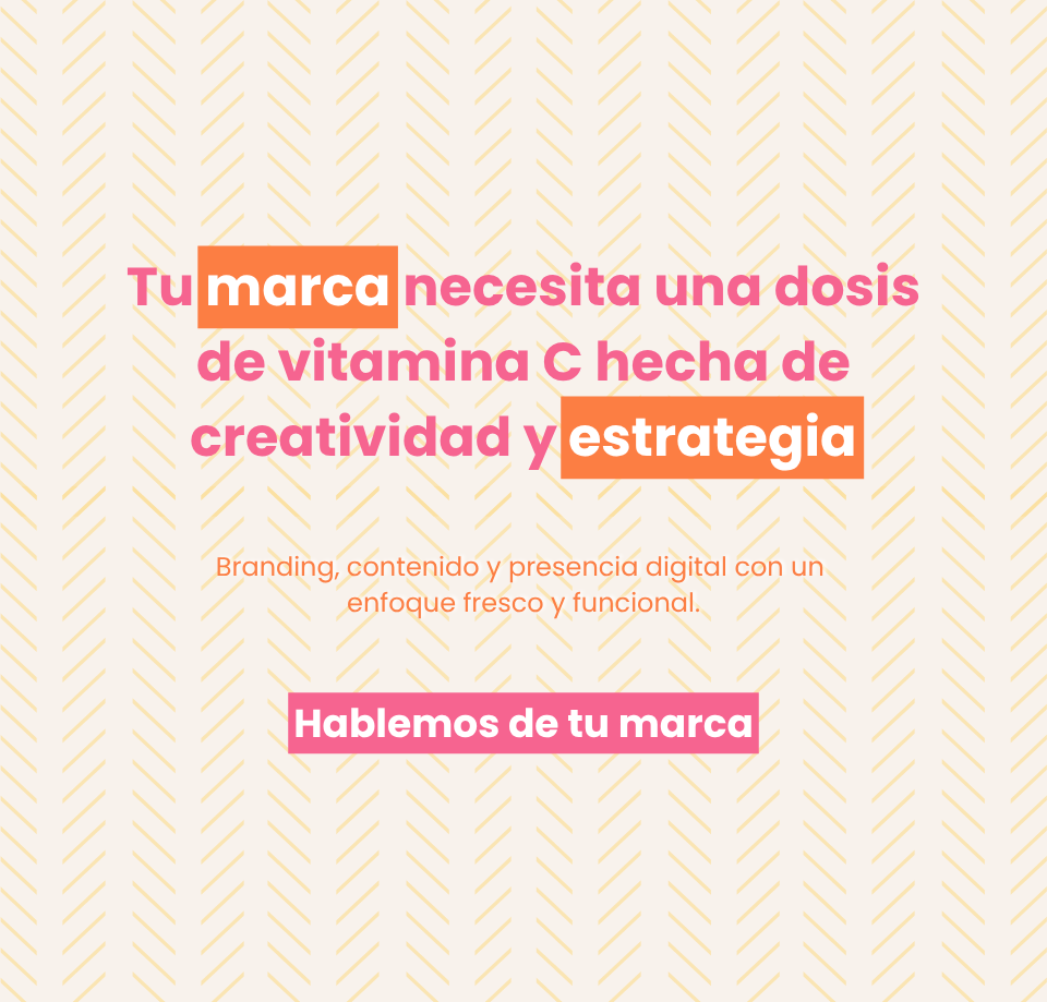Tu Marca necesita una dosis de vitamina C hecha creatividad y estratégia